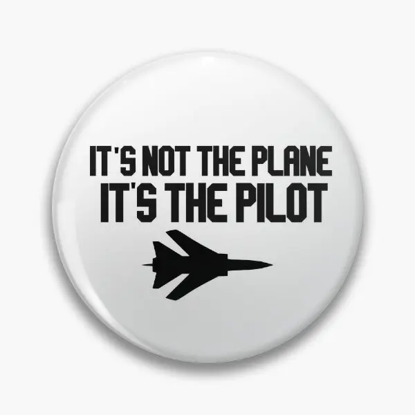 It Is Not The Plane It Is The Pilot With P  Soft Button Pin Fashion Jewelry Collar Metal Creative Cartoon Funny Badge Decor Gift