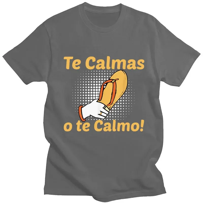 Spanish Mother Mom Expression Te Calmas O Te Calmo T Shirt Men Women Fashion Funny Humor T Shirts Cotton Casual Novelty T-shirts