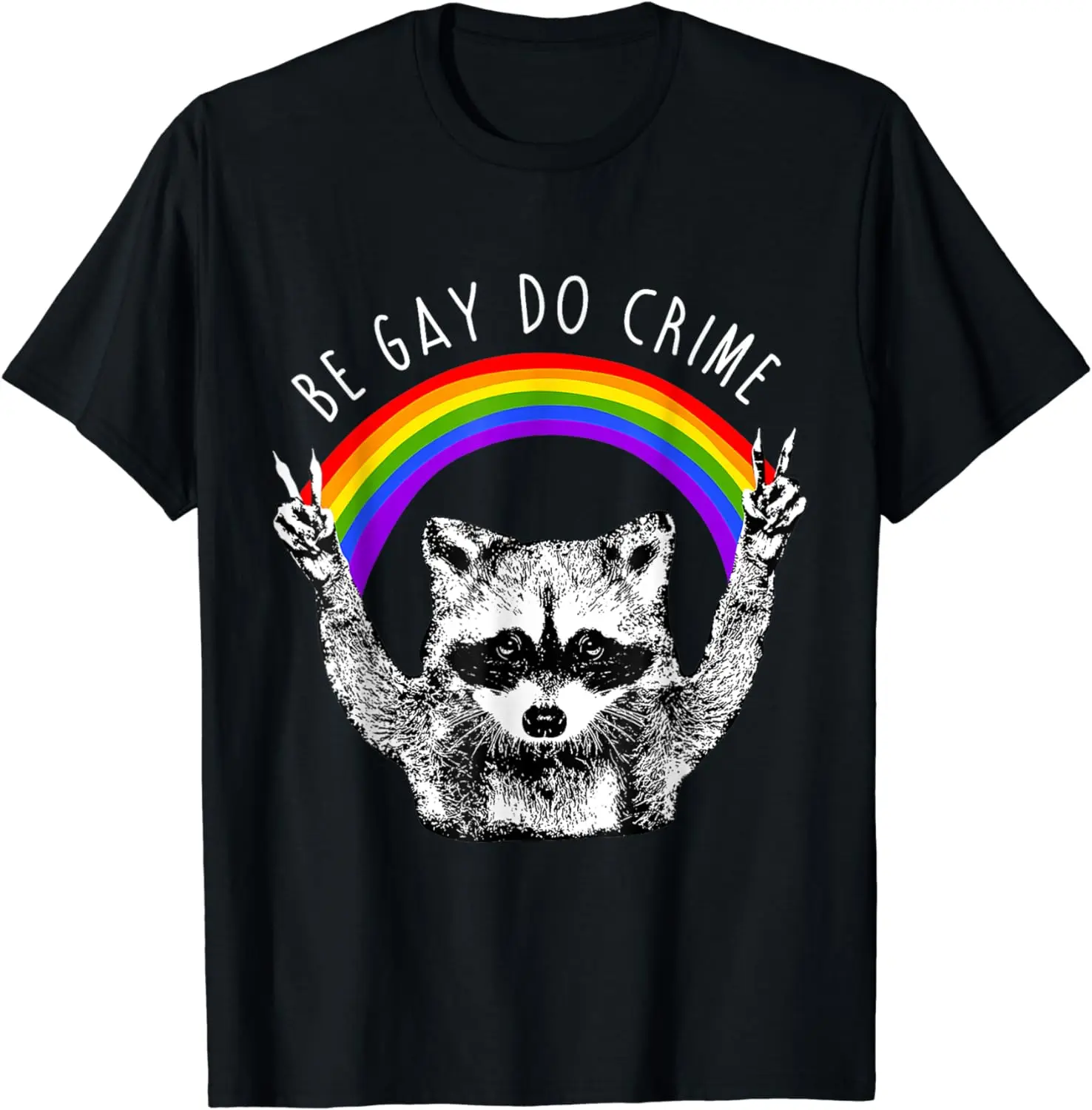 Funny Raccoon Be Gay Do Crime Rainbow LGBTQ Pride Gay Racoon T-Shirt