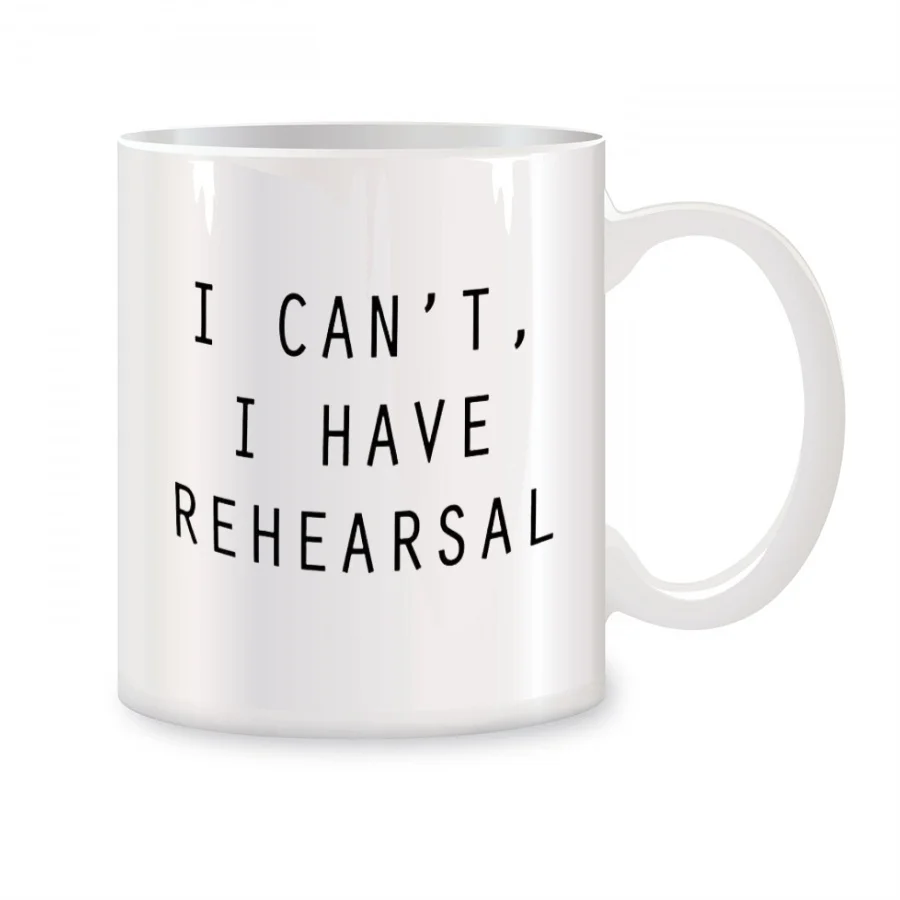 I Cant I Have Rehearsal Mugs For Him Her Friends Coworkers Mother Birthday Gifts Novelty Coffee Ceramic Tea Cups White 11 oz