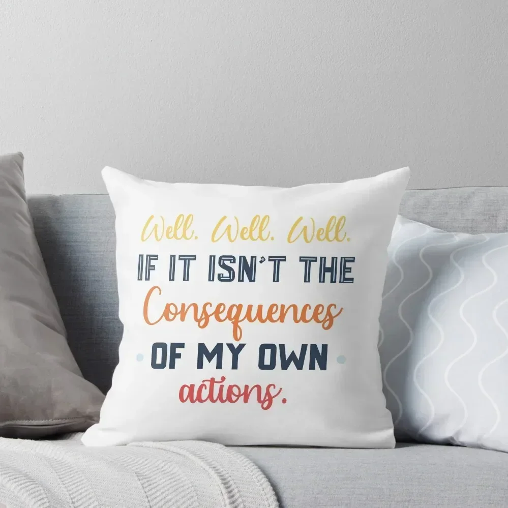 

Well Well Well If It Isn't The Consequences Of My Own Actions Throw Pillow Luxury Pillow Case Custom Cushion Photo pillow