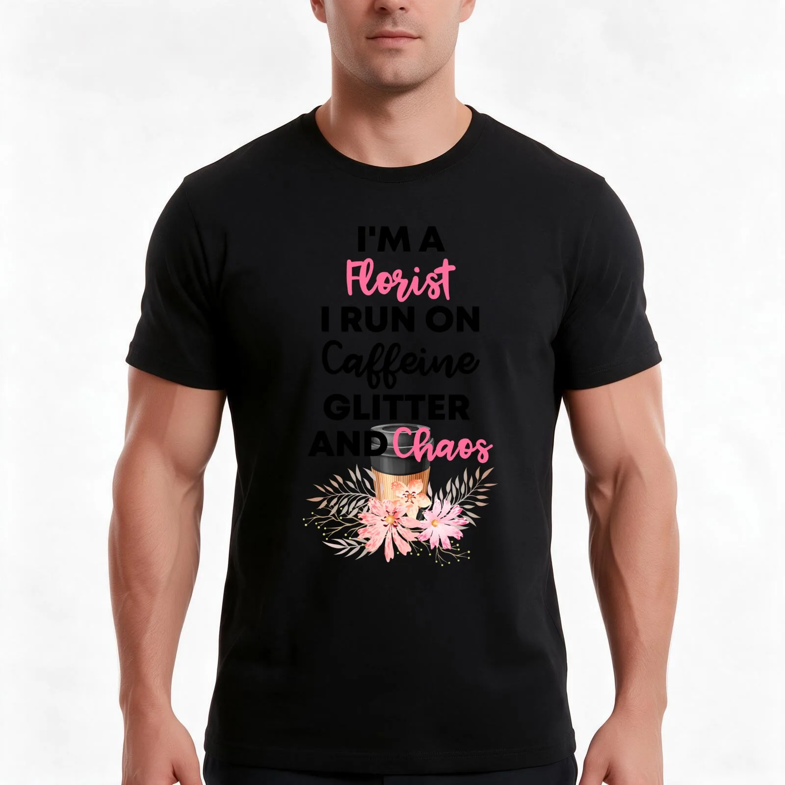 I'm A Florist I Run On Caffeine Glitter And Chaos ' Gift For florist And Coffee Lovers T-Shirt, Summer Casual Cotton Tee