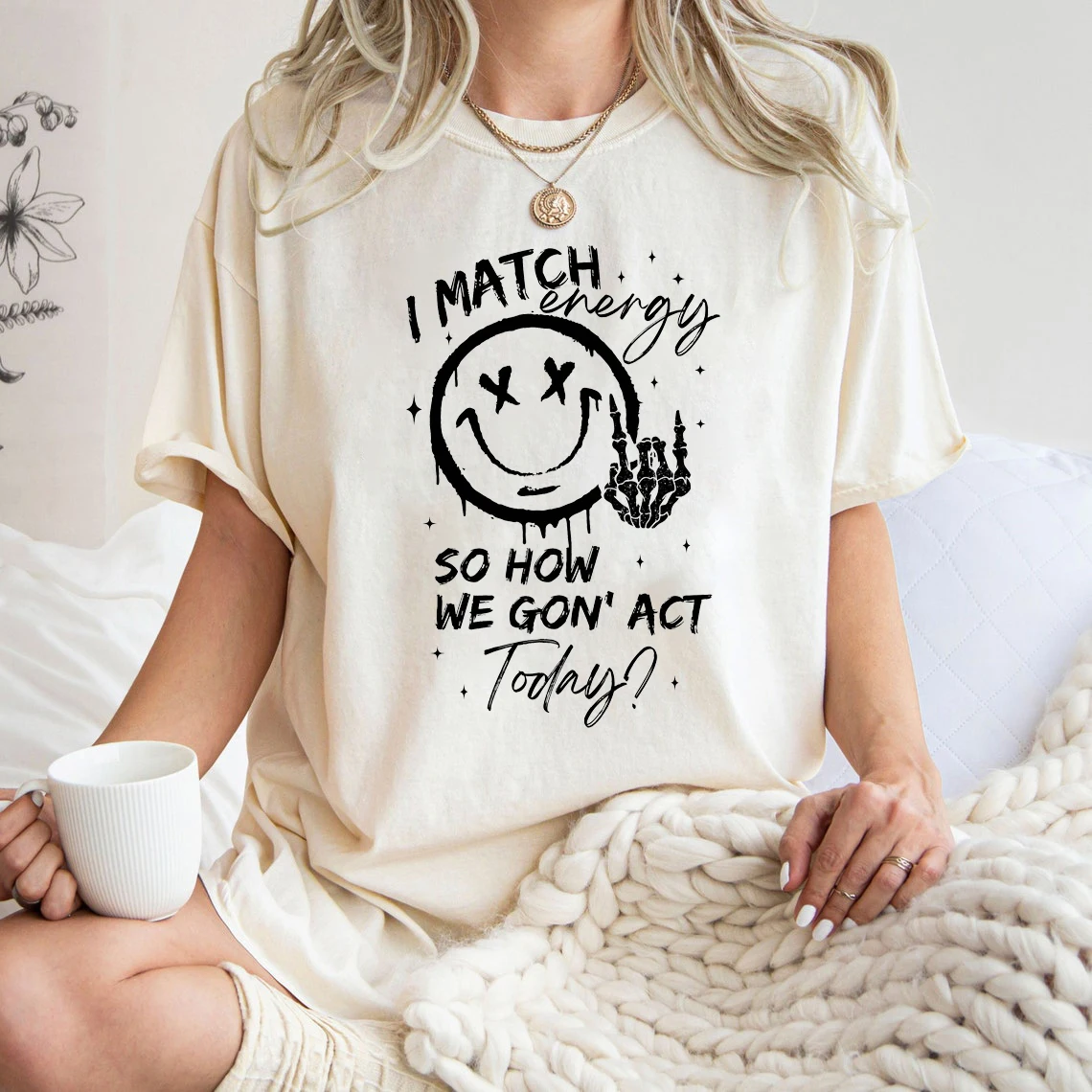 

I Match Energy So How We Go Not Act Today Slogan Women T-shirt New Hot Sale Fashion Street Hip Hop Casual Female Shirt