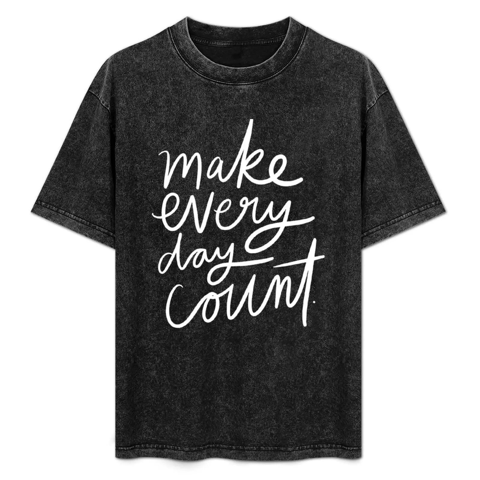 

Make Every Day Count. T-Shirt blacks rapper graphic tees men clothings