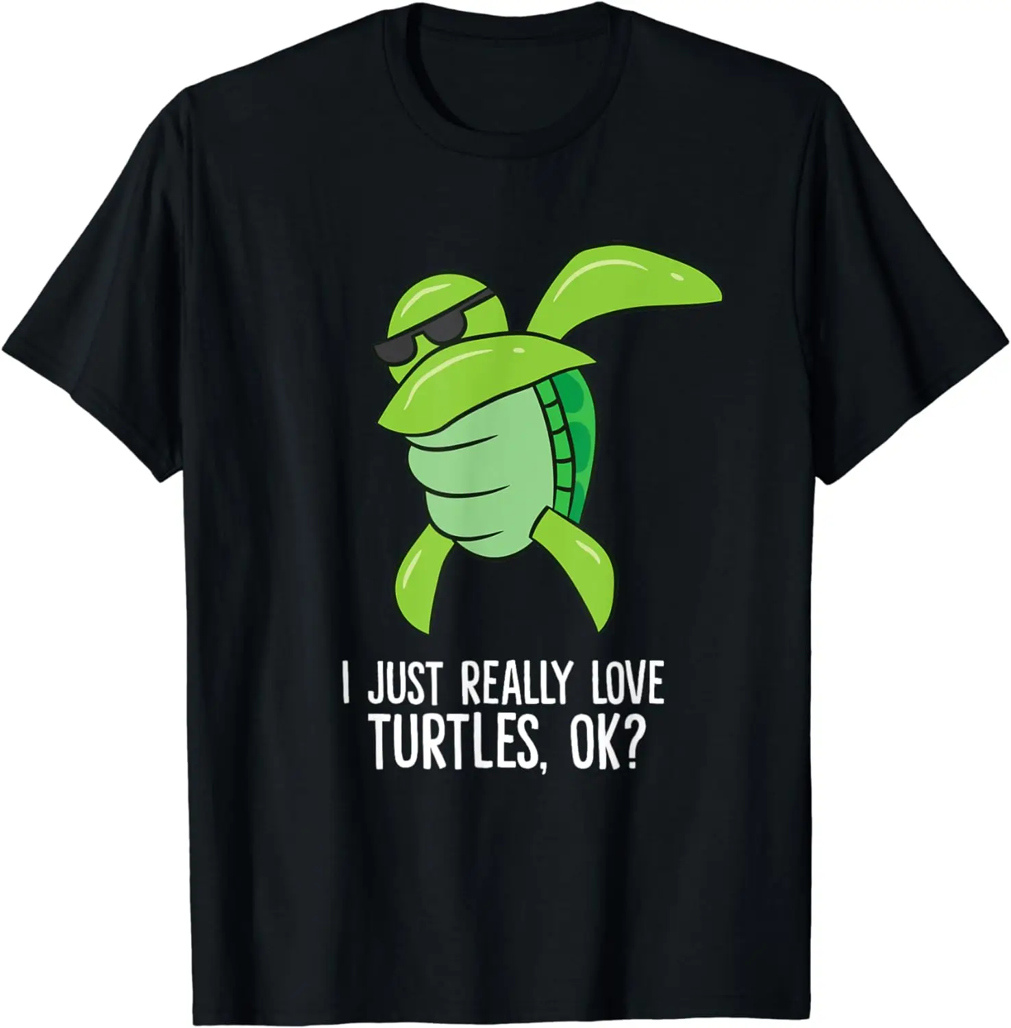 

Dabbing Sea Turtle I Just Really Love Turtles, Ok T-Shirt