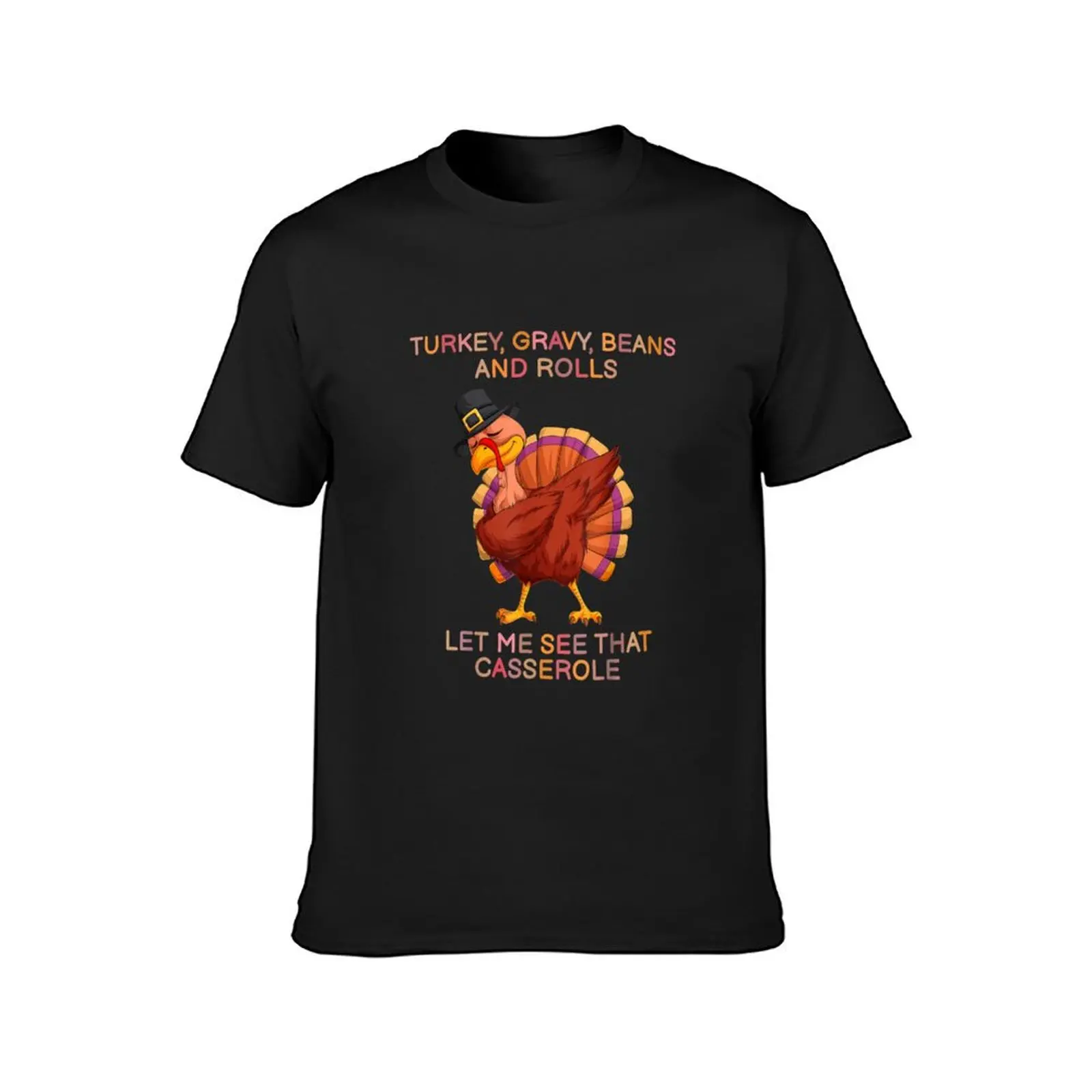 Funny Turkey Gravy Beans And Rolls Let Me See That Casserole T-Shirt cute clothes oversized plain plus sizes men t shirt