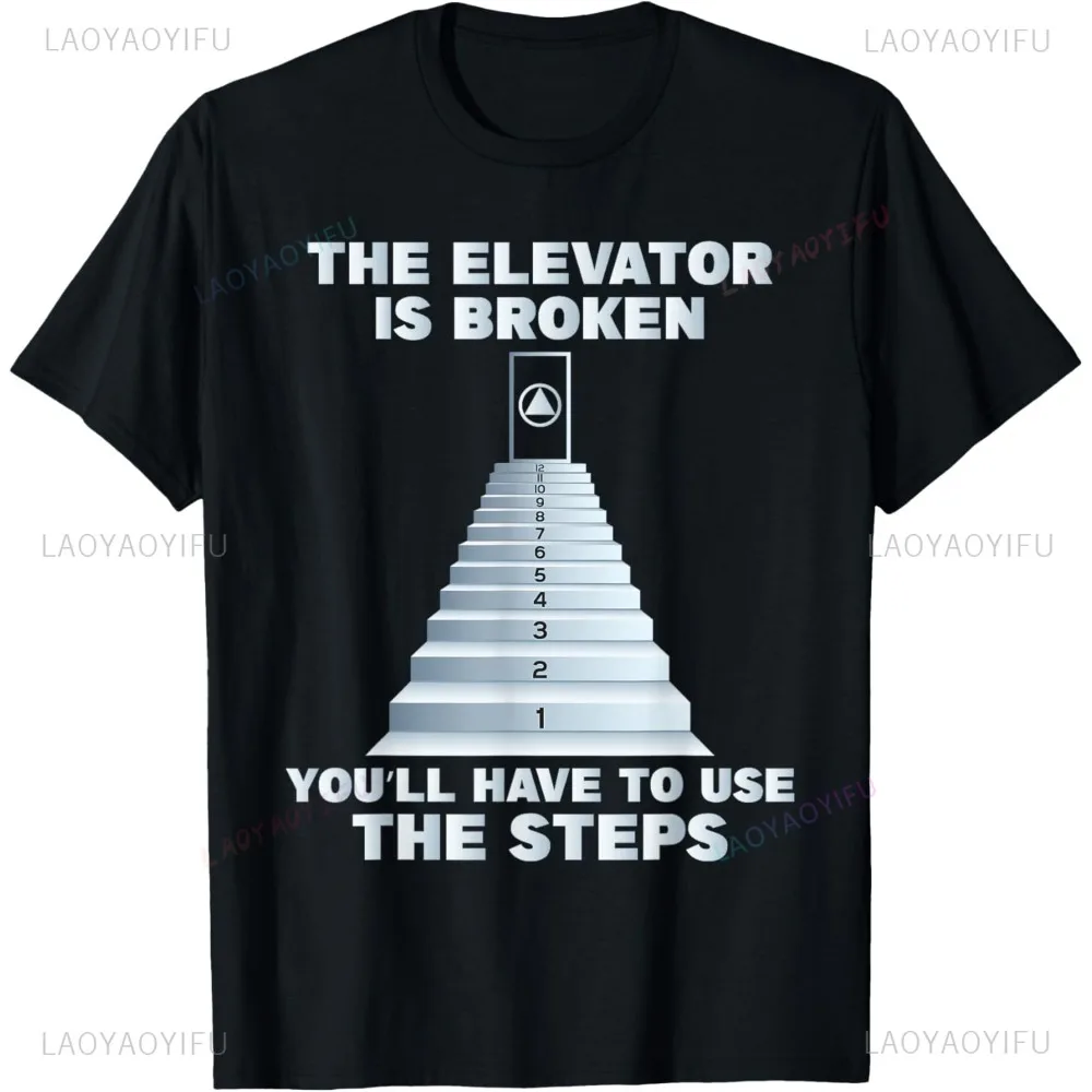 The Elevator Is Broken You Ll Have To Use The Steps - Sober Sobriety T-shirt Casual Fashion Loose Streetwear Hip Hop Women Tees