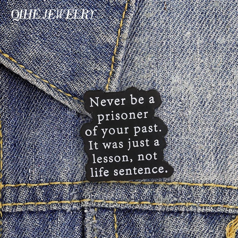 Never Be A Prisoner Of Your Past It Was Just A Lesson Not Life Sentence Badge Cartoon  Motivational Quote Badge Enamel Brooches
