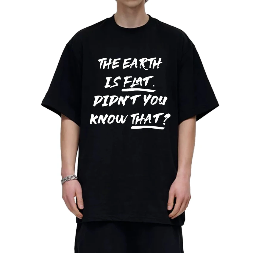 

Harajuku Fashion The Earth Is Flat Didn't You Know That T shirts Men Women Oversized short sleeve T-shirt Unisex 100% Cotton Top