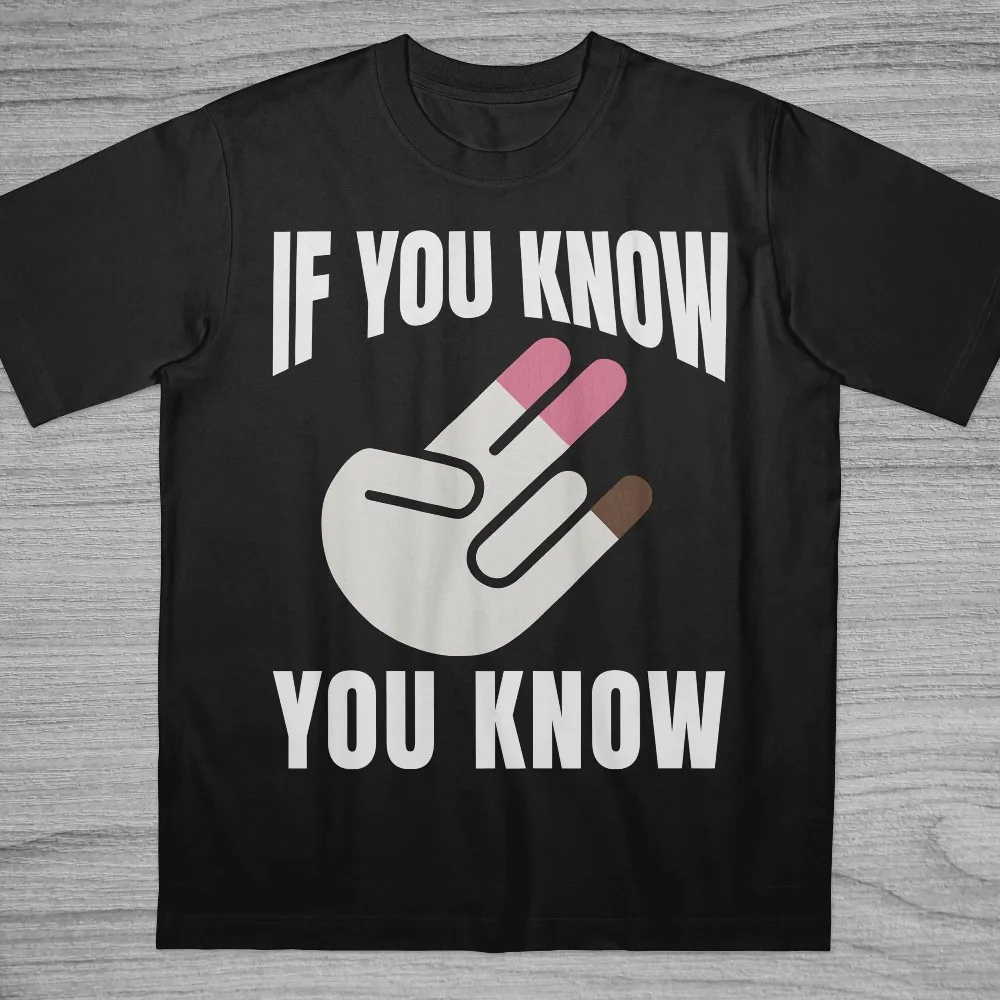 If You Know You Know T-Shirt Inappropriate Shirt Bold Statement Adult Humor Sarcastic Ironic Tee