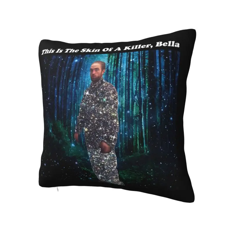 This Is The Skin Of A Killer Bella Robert Pattinson Cushion Cover 40*40 cm Throw Pillow Case Decoration Bedding Sofa Pillowslip
