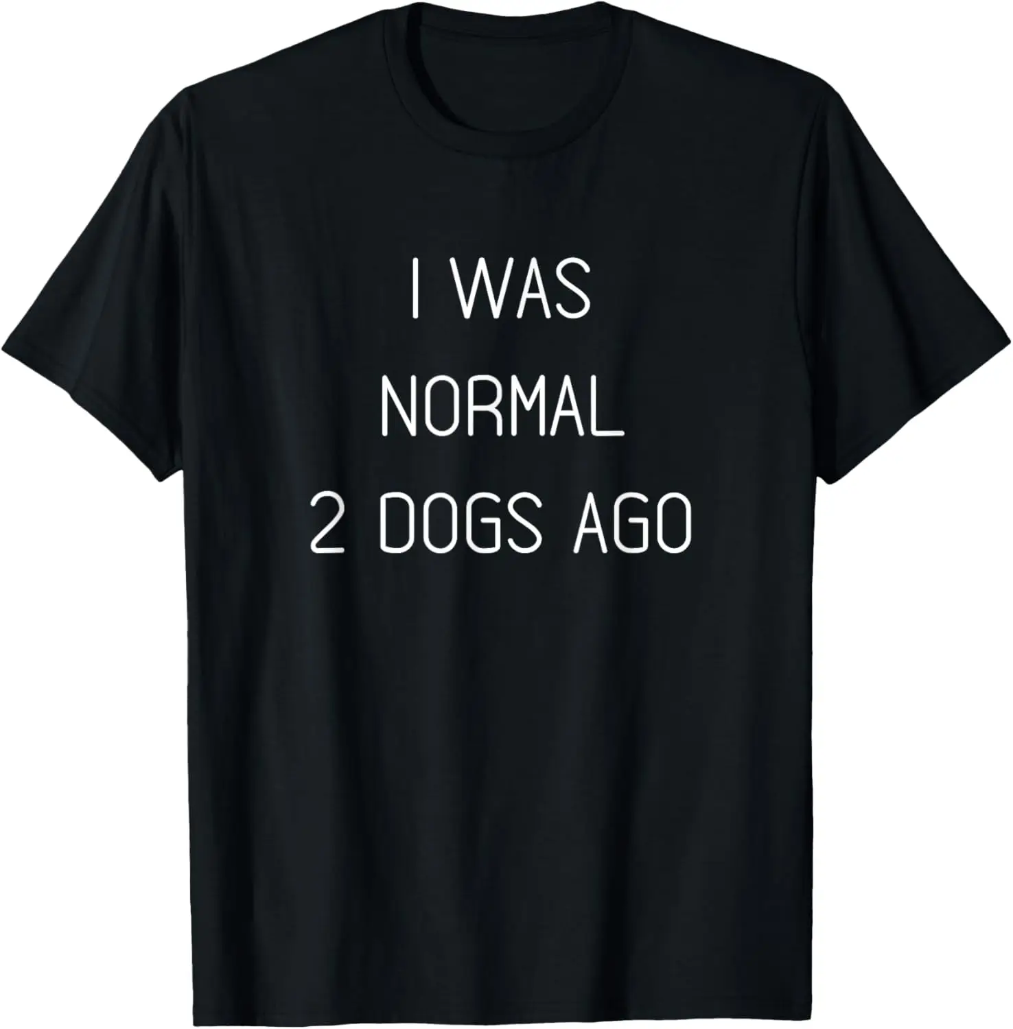 I Was Normal 2 Dogs Ago Funny Saying By Dog Lovers Men Women Kids T-Shirt 100% Cotton Trendy Y2K Short-Sleeve Tee-Soft,