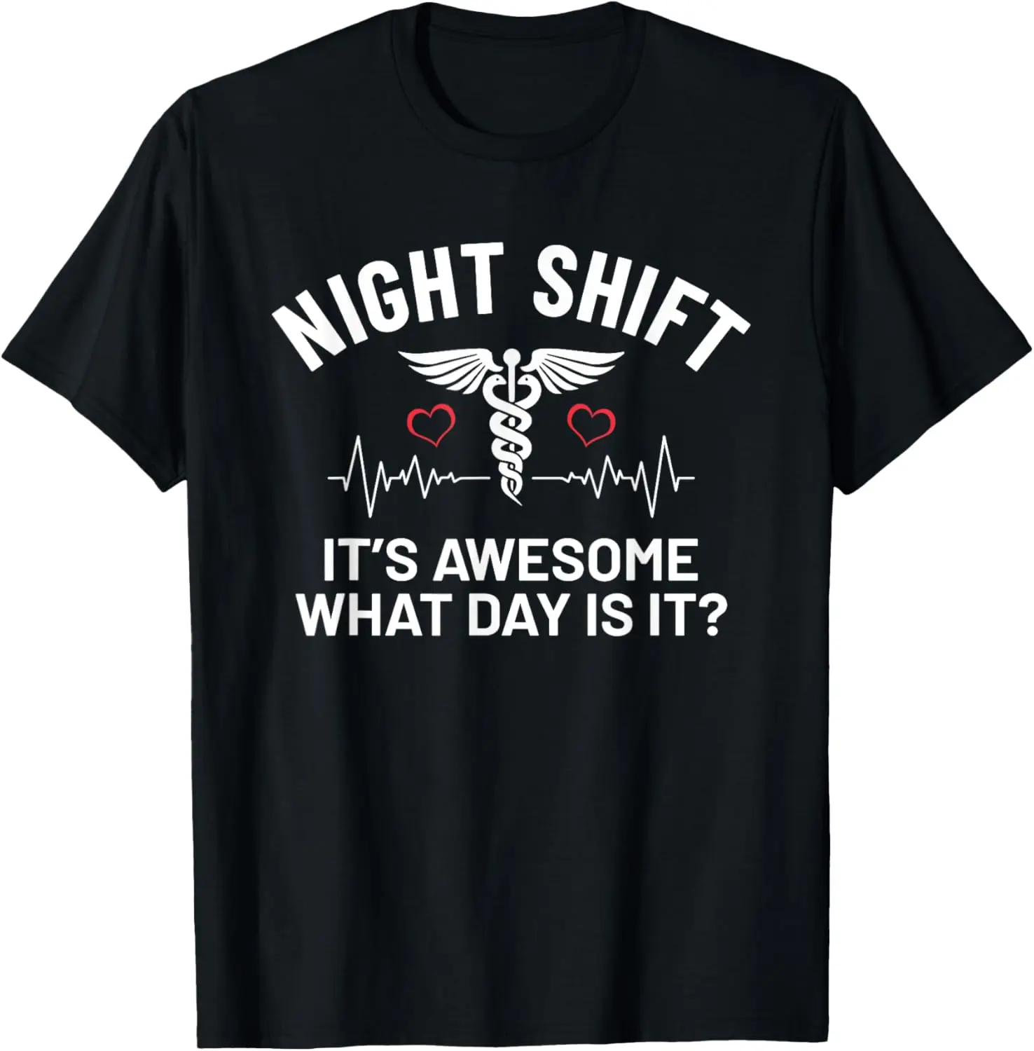 It's Awesome What Day Is It Humor Funny Night Shift Nurse T-Shirt