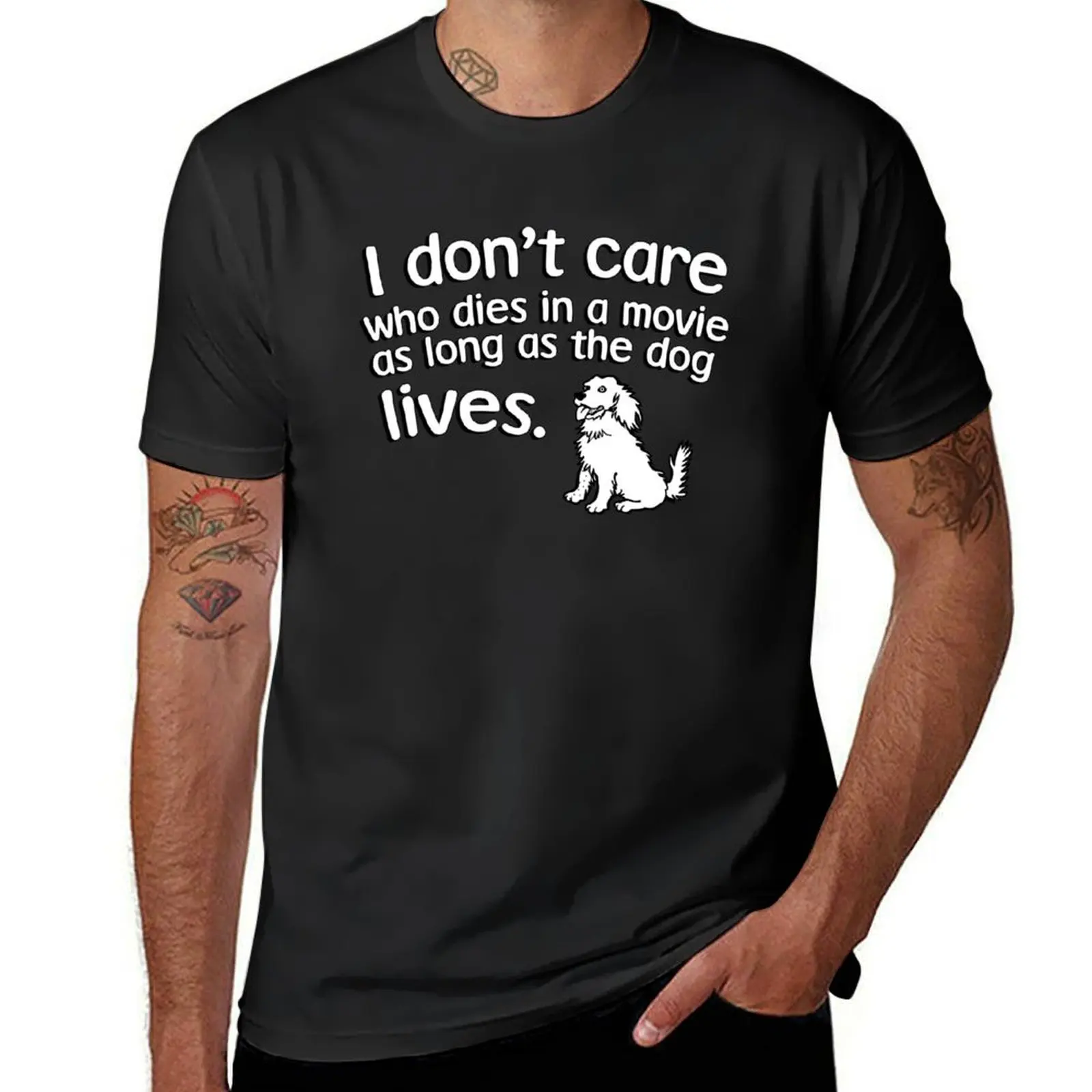 I don't care who dies in a move as long as the dog lives T-Shirt quick-drying plus size tops cute tops t shirts men