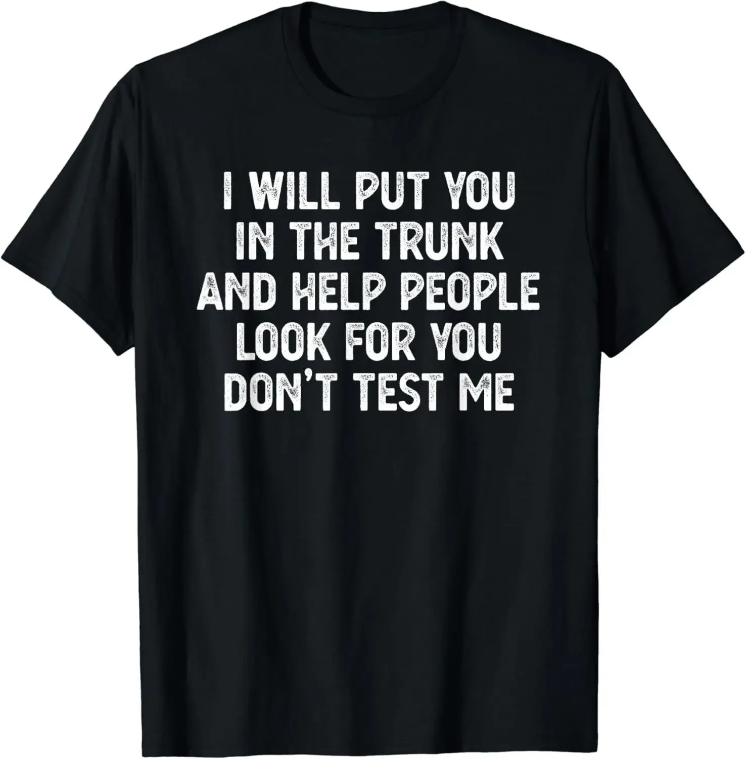 I Will Put You In the Trunk T Shirt, Funny Shirts T-Shirt