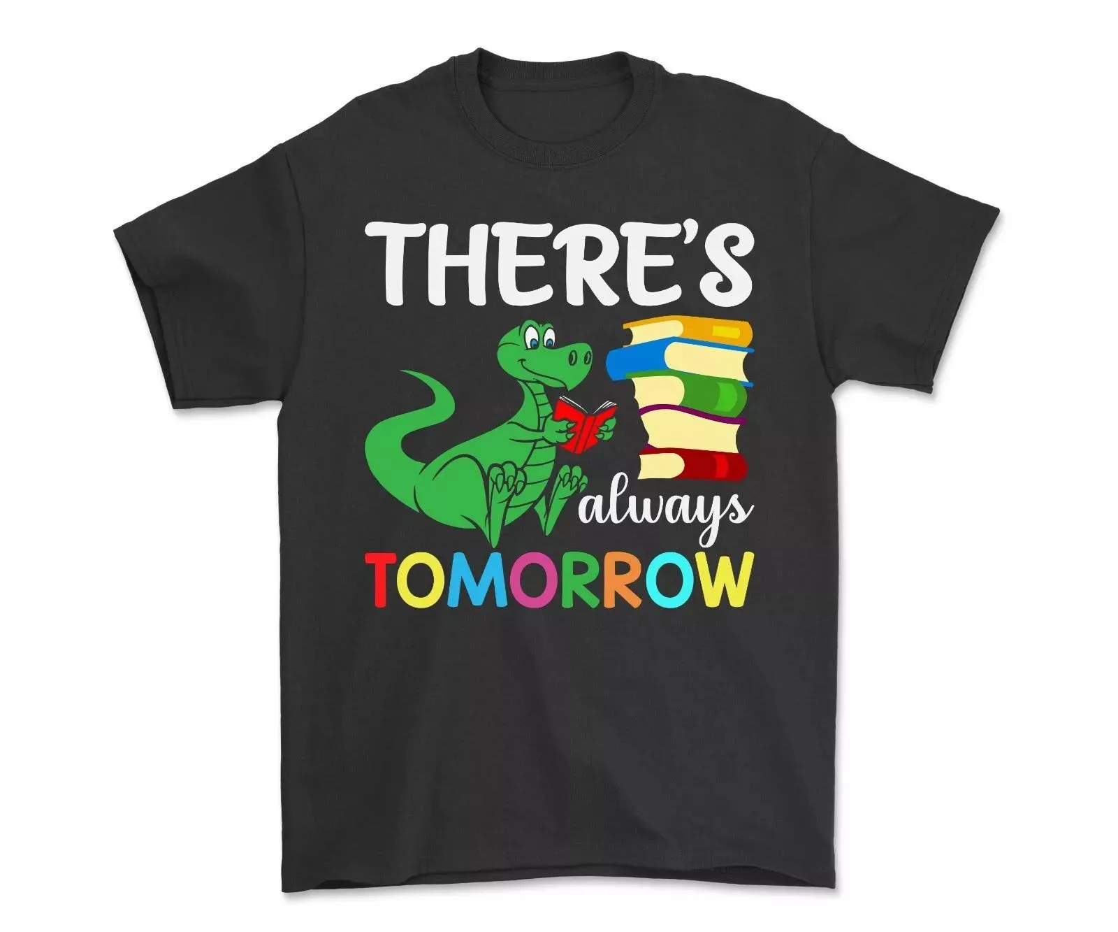 There's Always Tomorrow Dinosaur T-shirt Womens Dinosaur Shirt Gift