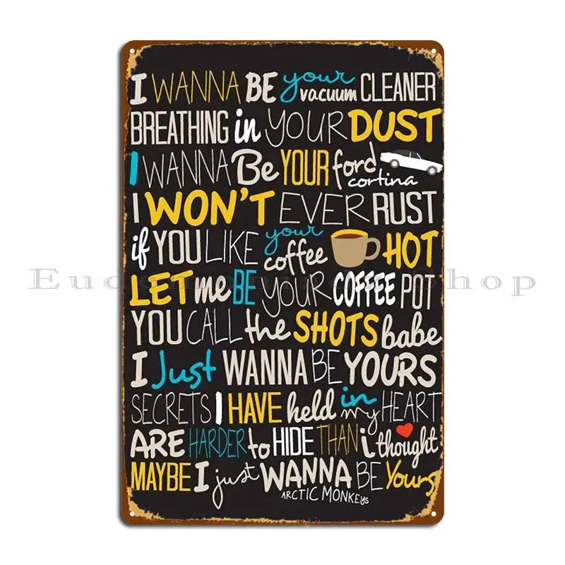 I Wanna Be Yours Metal Plaque Pub Printing Club Wall Decor Living Room Tin Sign Poster