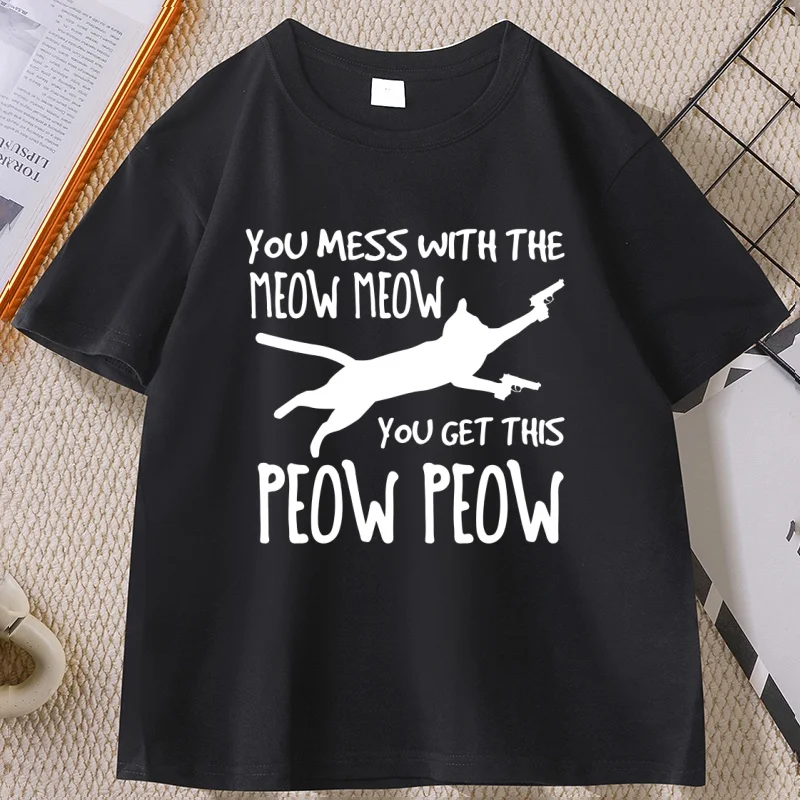 

You Mess with The Meow Funny Cat T-shirt Men Women Summer Trendy Printed Short Sleeve Round Neck T Shirt Male Clothing