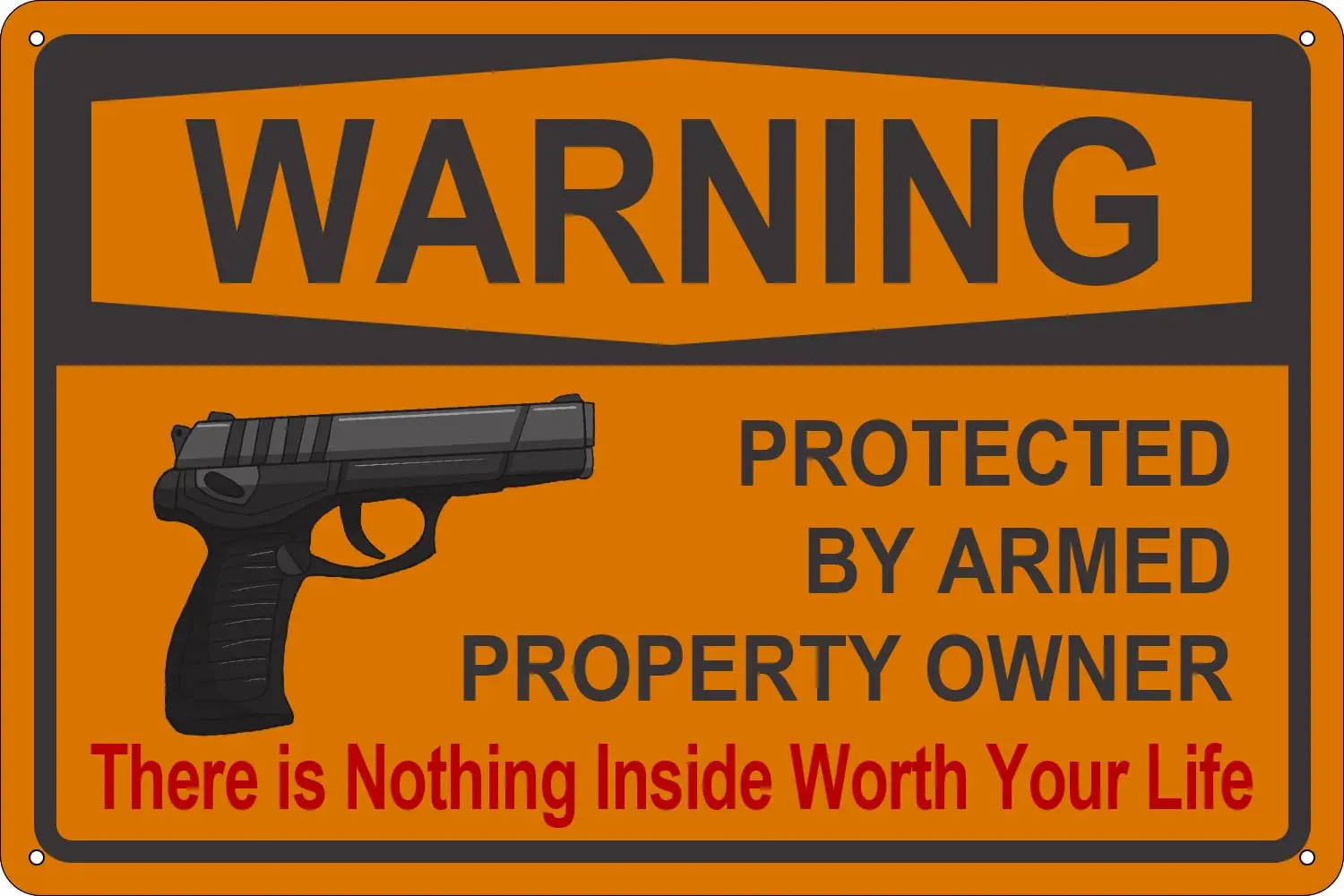 Gun Metal Signs, There is Nothing Here Worth Your Life, Protected by Armed Property Owner Sign, 12x 8 Inch Tin Sign Rust -UV Pro