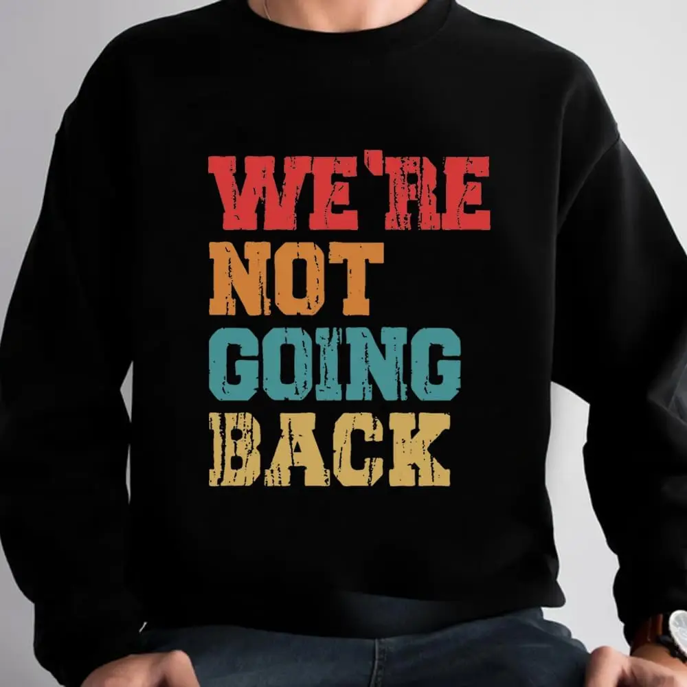 Bluza We Are Not Going Back Bluza unisex z okrągłym dekoltem