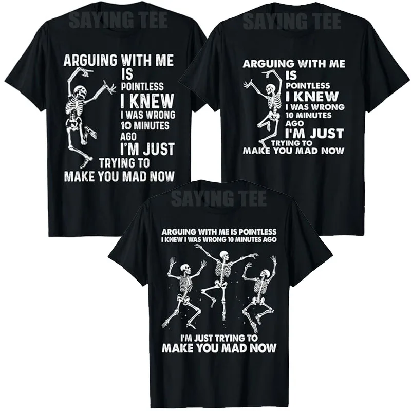 

Skeleton Arguing with Me Is Pointless I Knew I Was Wrong 10 Minutes T-Shirt Halloween Costume Novelty Gift Y2k Joke Saying Tee