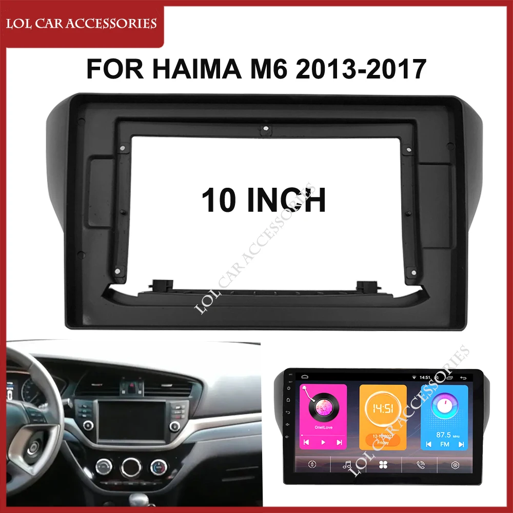 

10-дюймовый автомобильный радиоприемник для Haima M6 2013-2017, установка рамки стерео приборной панели, 2 Din GPS MP5, чехол для Android-плеера