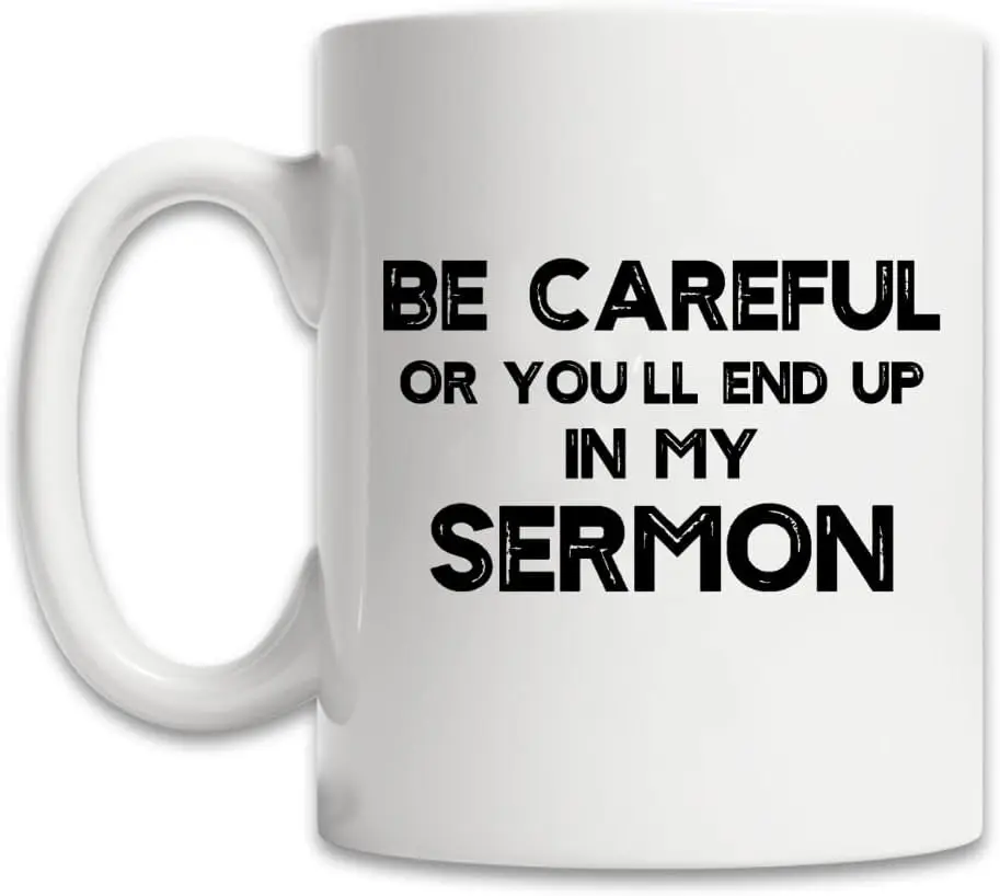 MissDaisy-Be Careful Or You'll End Up In My Sermon Coffee Mug (11 oz) Pastor Warning Mug Preacher Minister Appreciation Ordi