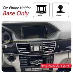 For Mercedes Benz E W212 2013-2016 Car Phone Holder Special Fixed Bracket Base 17mm Not Blocking Air Outlet Interior Accessories