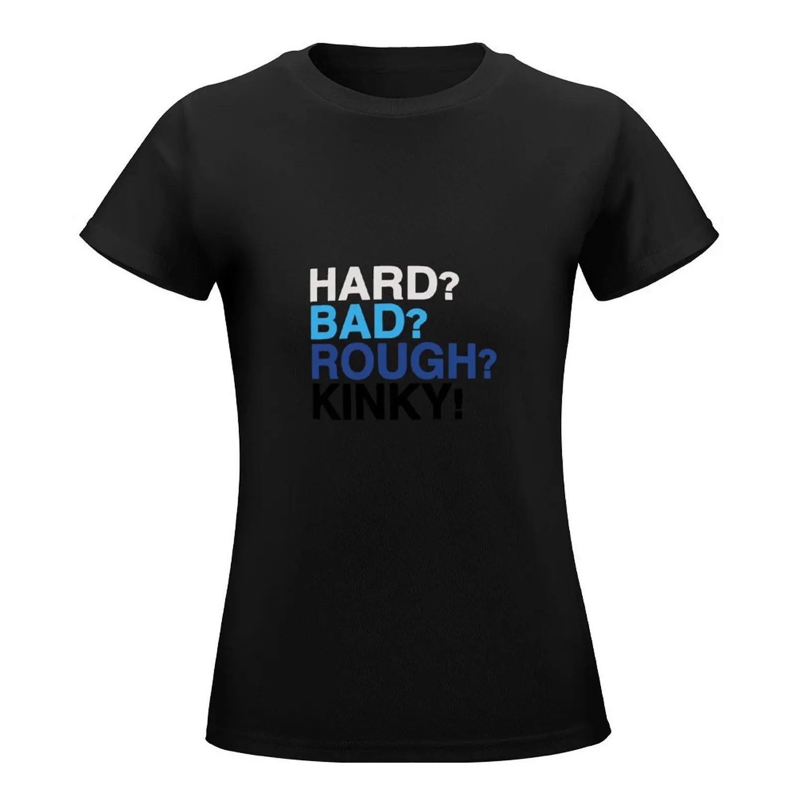 Hard, Bad, Rough, Kinky - Dear Evan Hansen T-Shirt Female clothing shirts graphic tees t-shirts for Women cotton