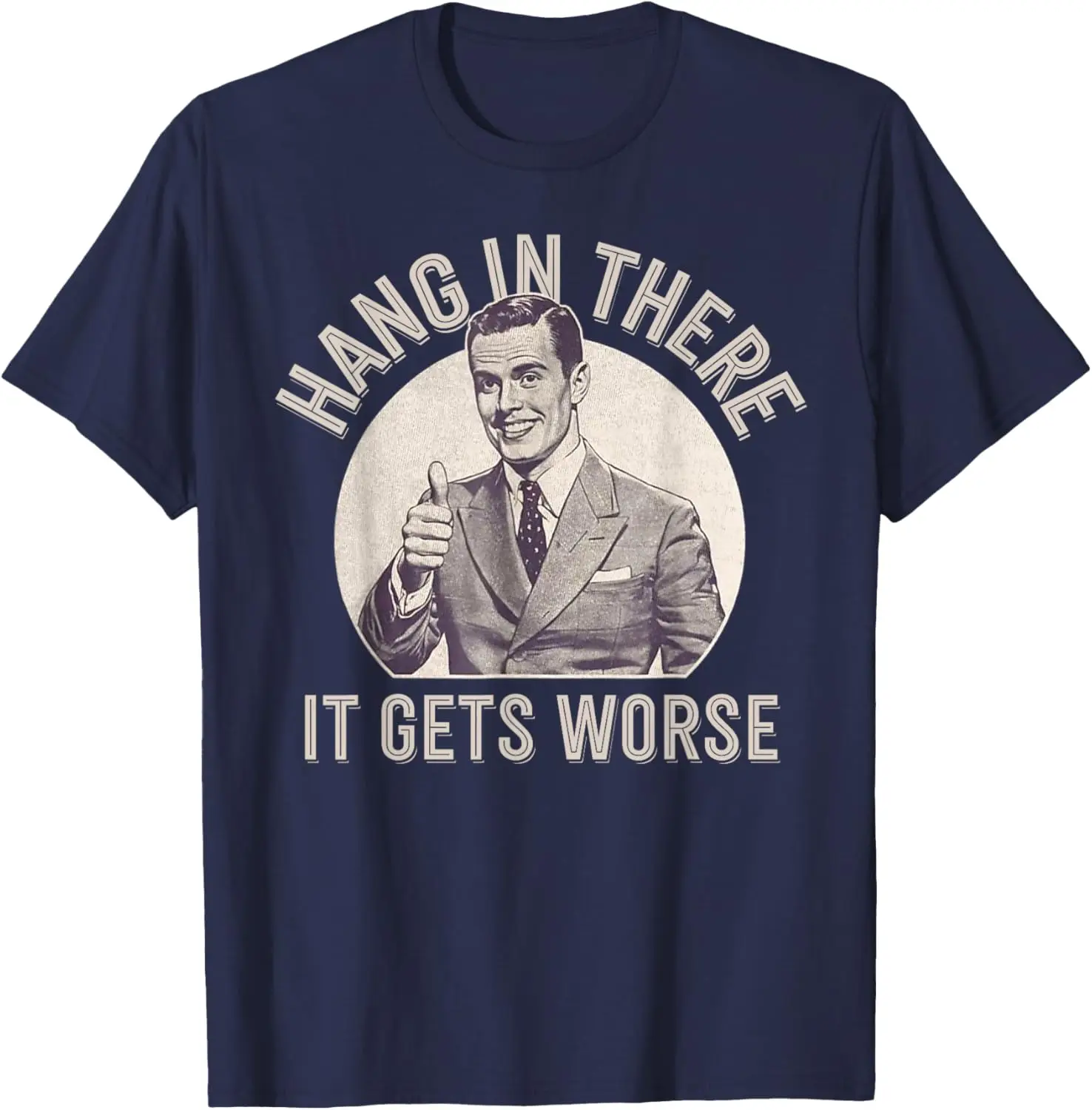 Funny Vintage Hang in There It Gets Worse Sarcastic Humor T-Shirt