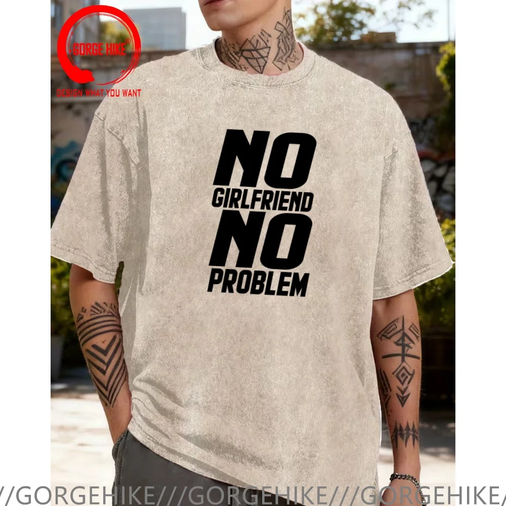 Vintage Washed Cotton T-Shirt Funny Designer No Girlfriend No Problem T Shirt Men Fashion Trendy Casual Clothing Stylish Tops