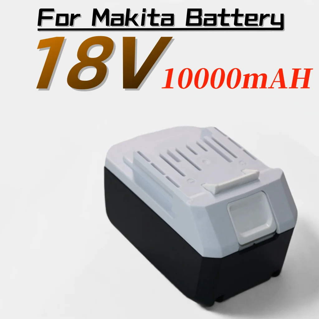 

18V 10000mAH suitable for Makita electric tool lithium-ion batteries, BL1811G, BL1815G, BL1820G, BL1813G, BL1811G series