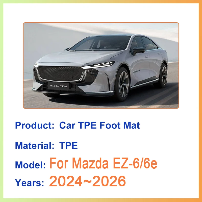 الحصير سيارة لمازدا EZ-6 2024 2025 2026 5 مقاعد LHD مقاوم للماء الطين السجاد القدم وسادة كاملة سهلة التنظيف مادة TPE الملحقات
