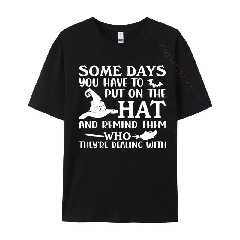 Some Days You Have To Put On The hat And Remind Them 3D Printed Slim Fit Cotton Mens T Shirt Custom Tops Shirt