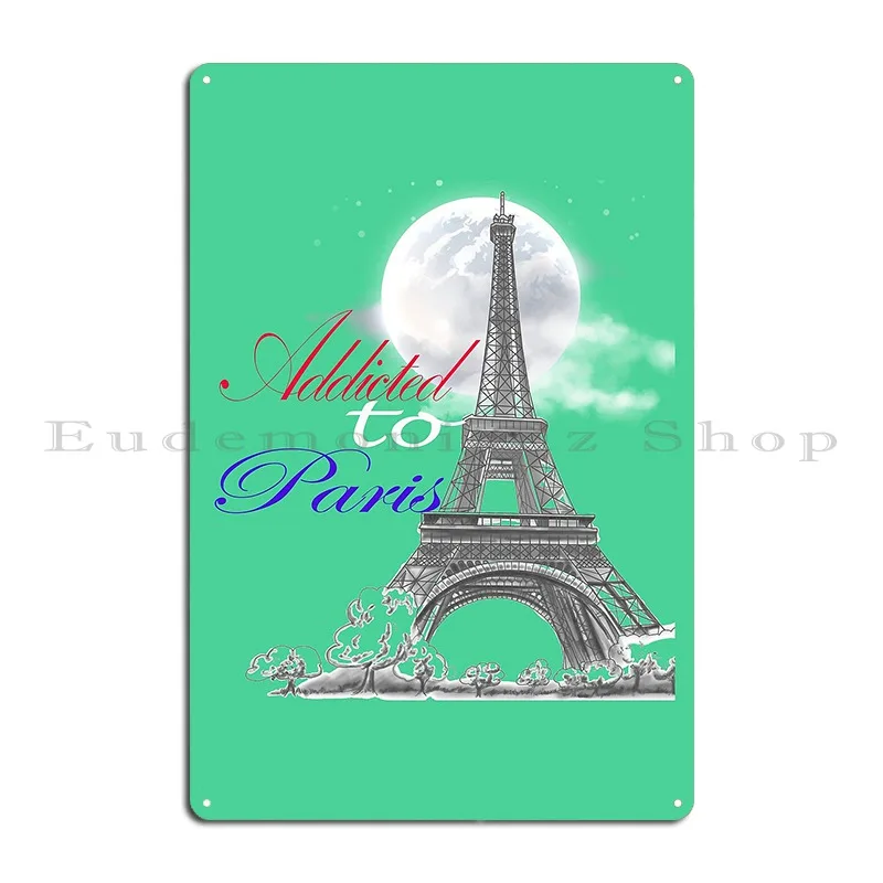 Addicted To Paris Always Love Eiffel Tower Metal Sign Plaques Kitchen Club Club Customize Vintage Tin Sign Poster