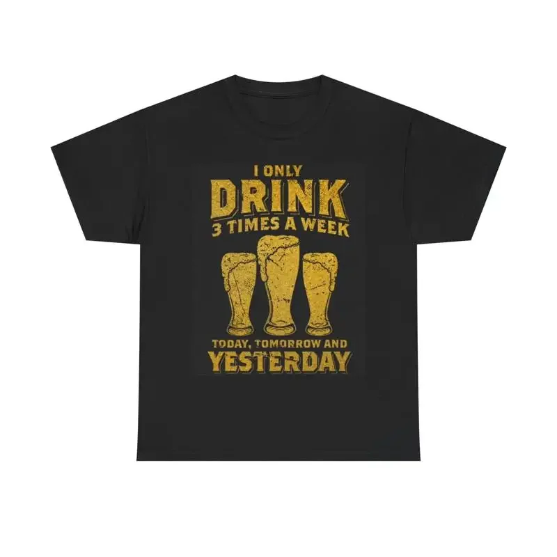 I Only Drink 3 Days A Week T Shirt Funny Beer Bbq Heavy Cotton