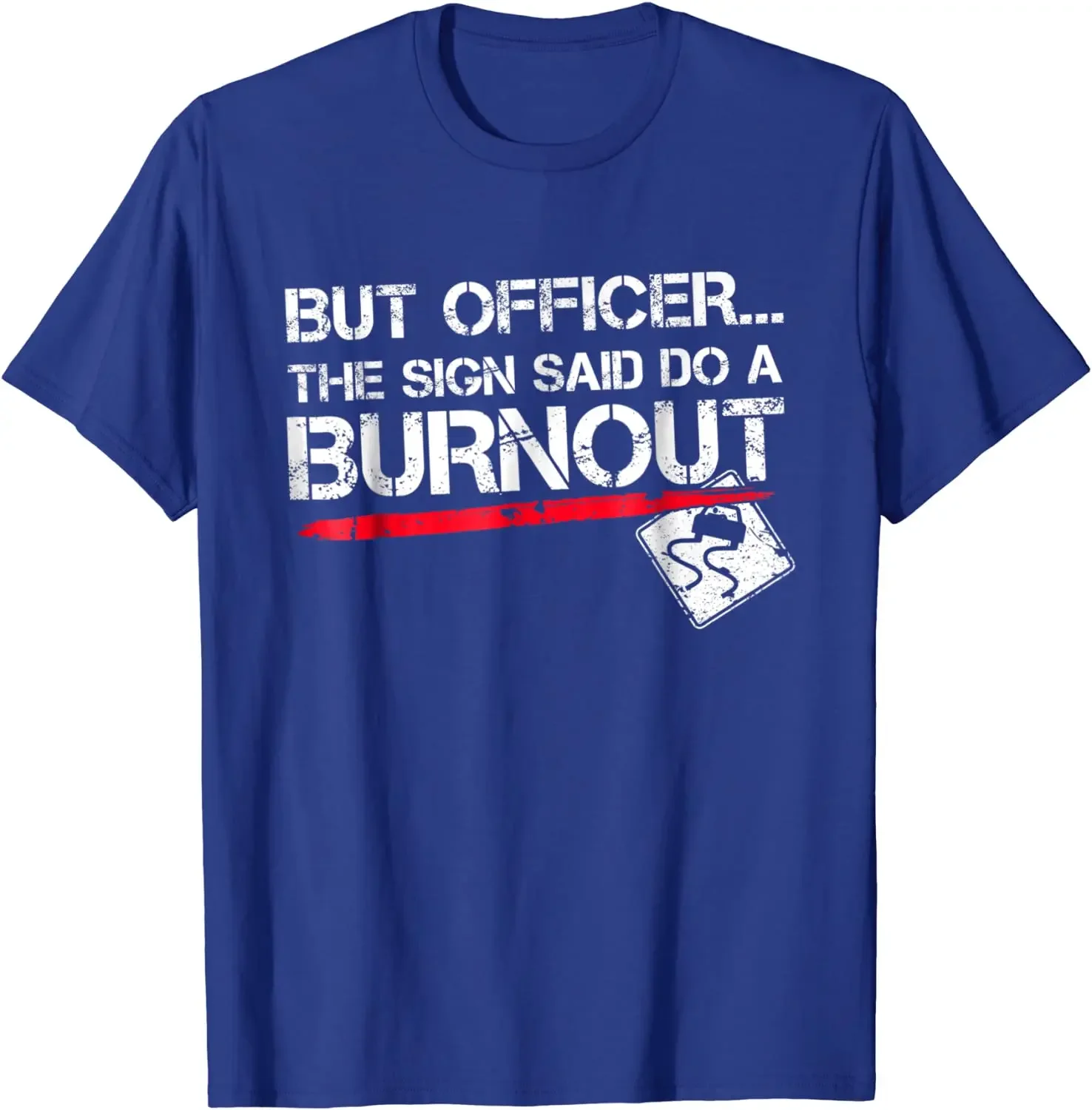 But Officer the Sign Said Do A Burnout Funny Car T-Shirt Cotton Men Tshirts Printing Tops Shirts Brand New Slim Fit