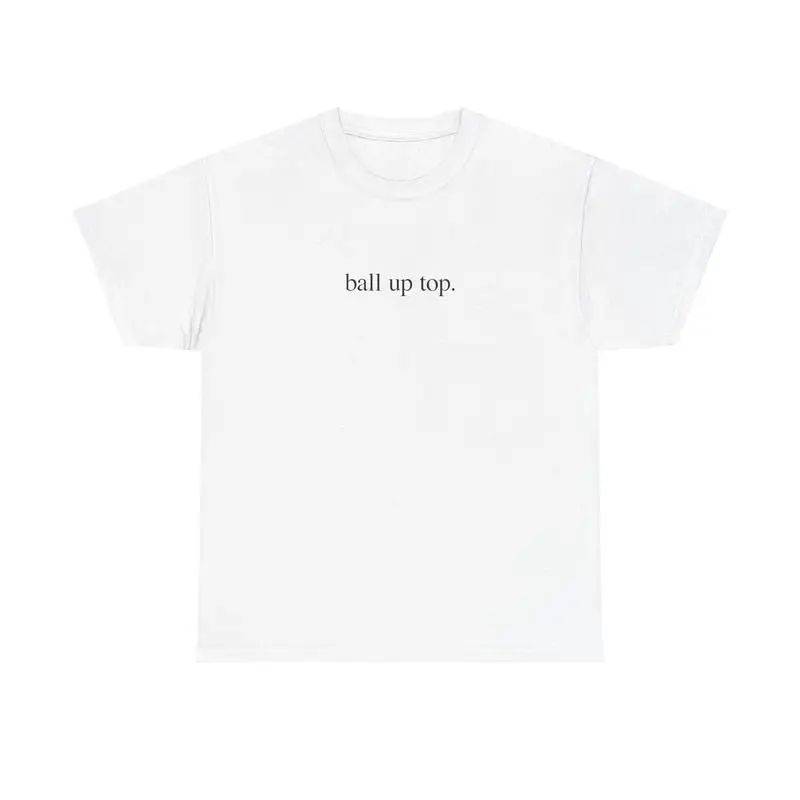 

"Ball Up Top T-Shirt for Basketball Fans | Minimalist Sports Quote Graphic Tee | Funny Hoops Gift for Men & Women | Streetwear"