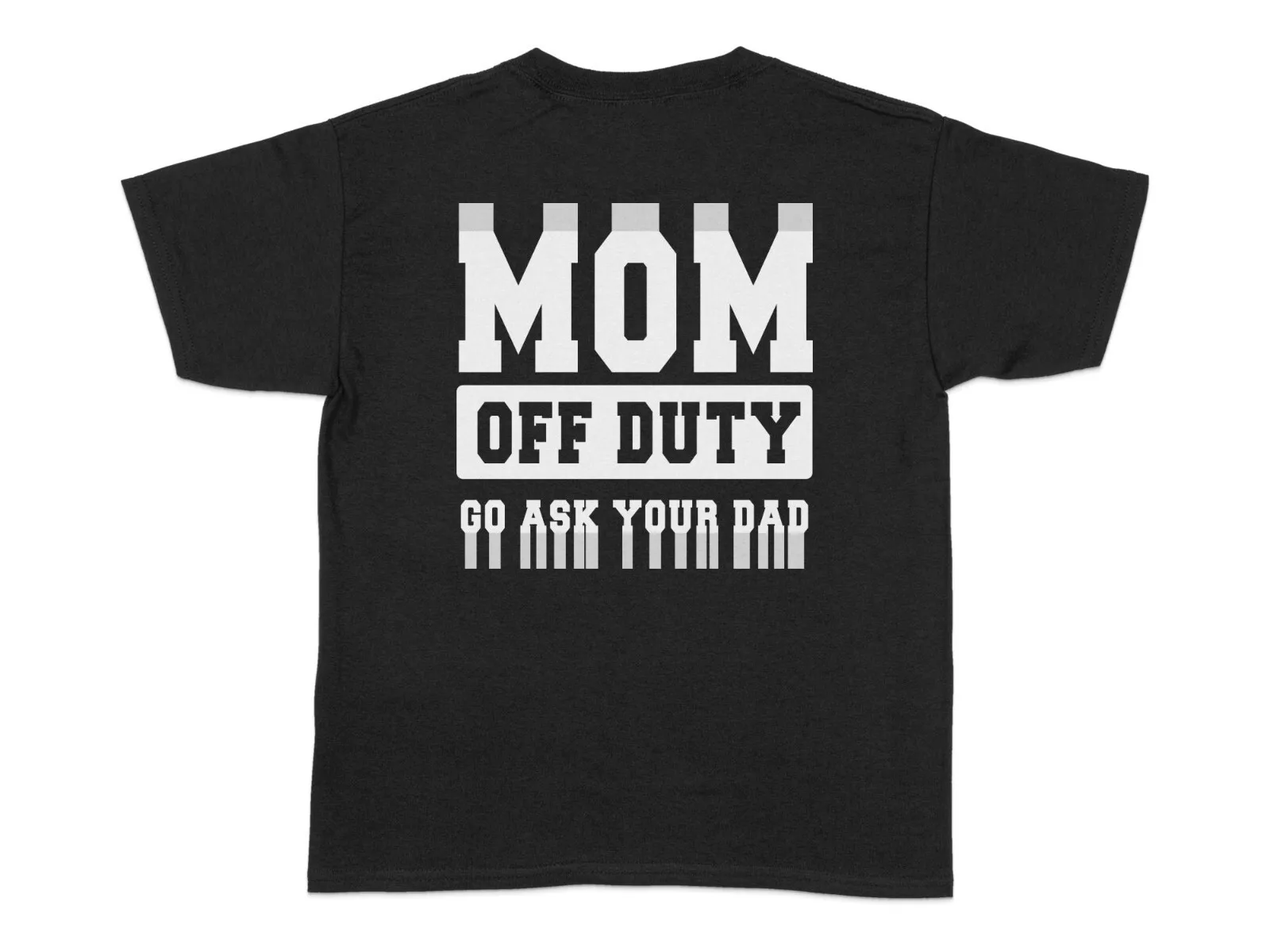 Футболка Mom Off Duty Go Ask Your Dad Забавная футболка унисекс Рубашка для мамы