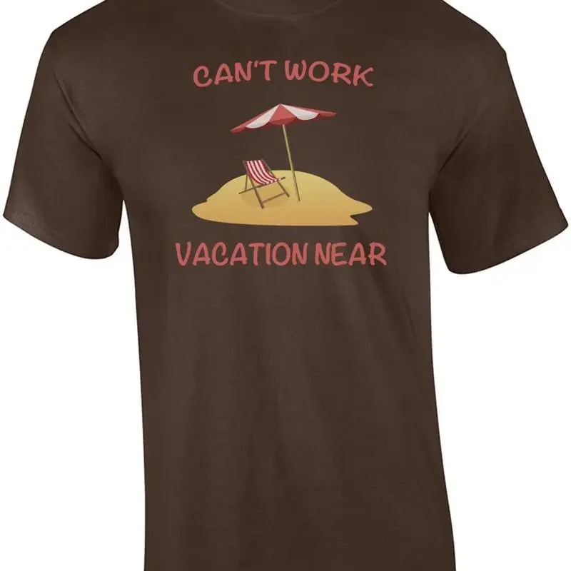 Can't Work Vacation Near Funny T-Shirt