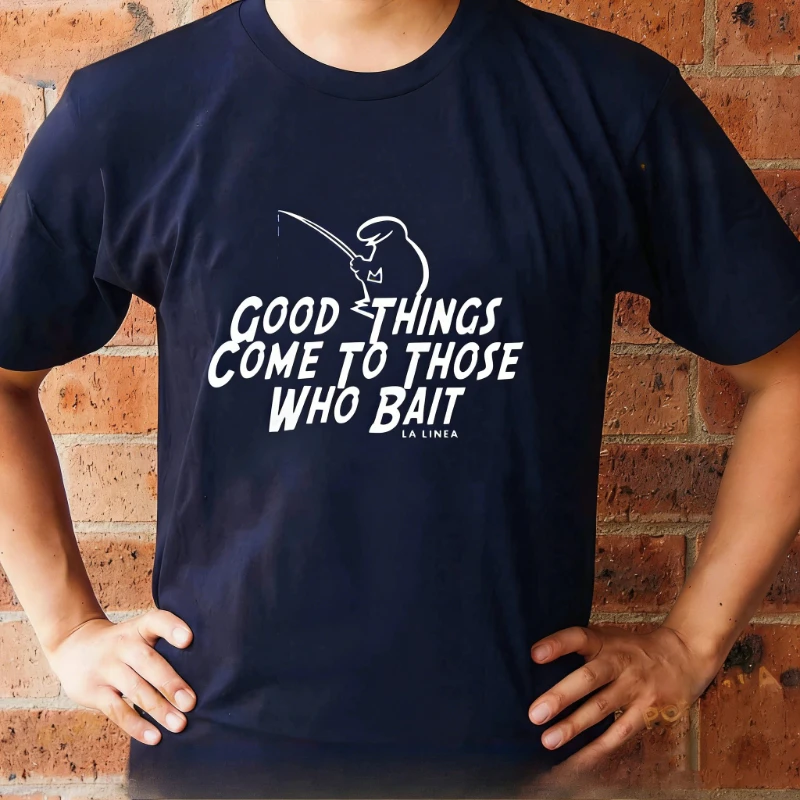 Good Things Come To Those Who Bait La Li nea Men Clothing Streetwear simple Graphic T-shirts Summer Cotton Vintage Unisex tee
