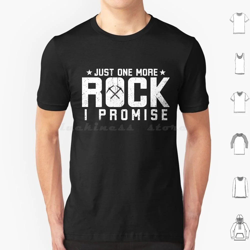 Just One More Rock I Promise T Shirt Cotton Men Women DIY Print Geologist Geologist Fh Budding Geologist Geologist Geologist