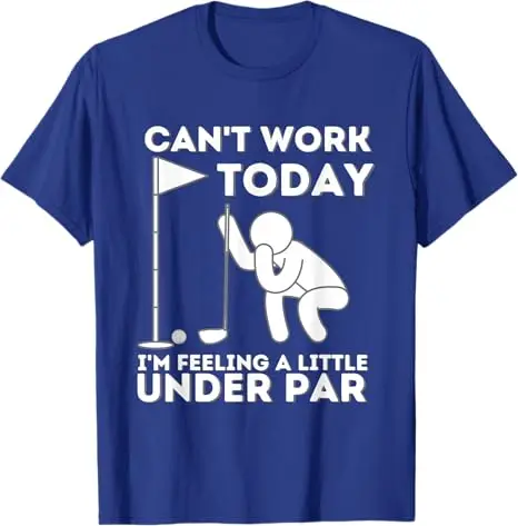 Can't Work Today I'm Feeling A Little Under Par - Golf T-Shirt Novelty Gift Golfing Lover Player Sarcastic Saying Tee Y2k Outfit