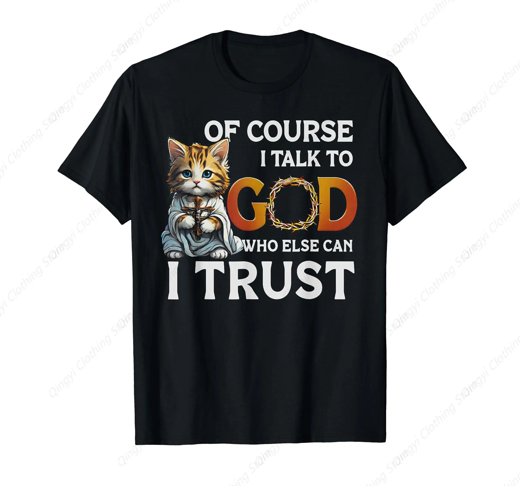 

Of Course I Talk To God Who Else Can I Trust Funny Cat Men Women T-Shirt