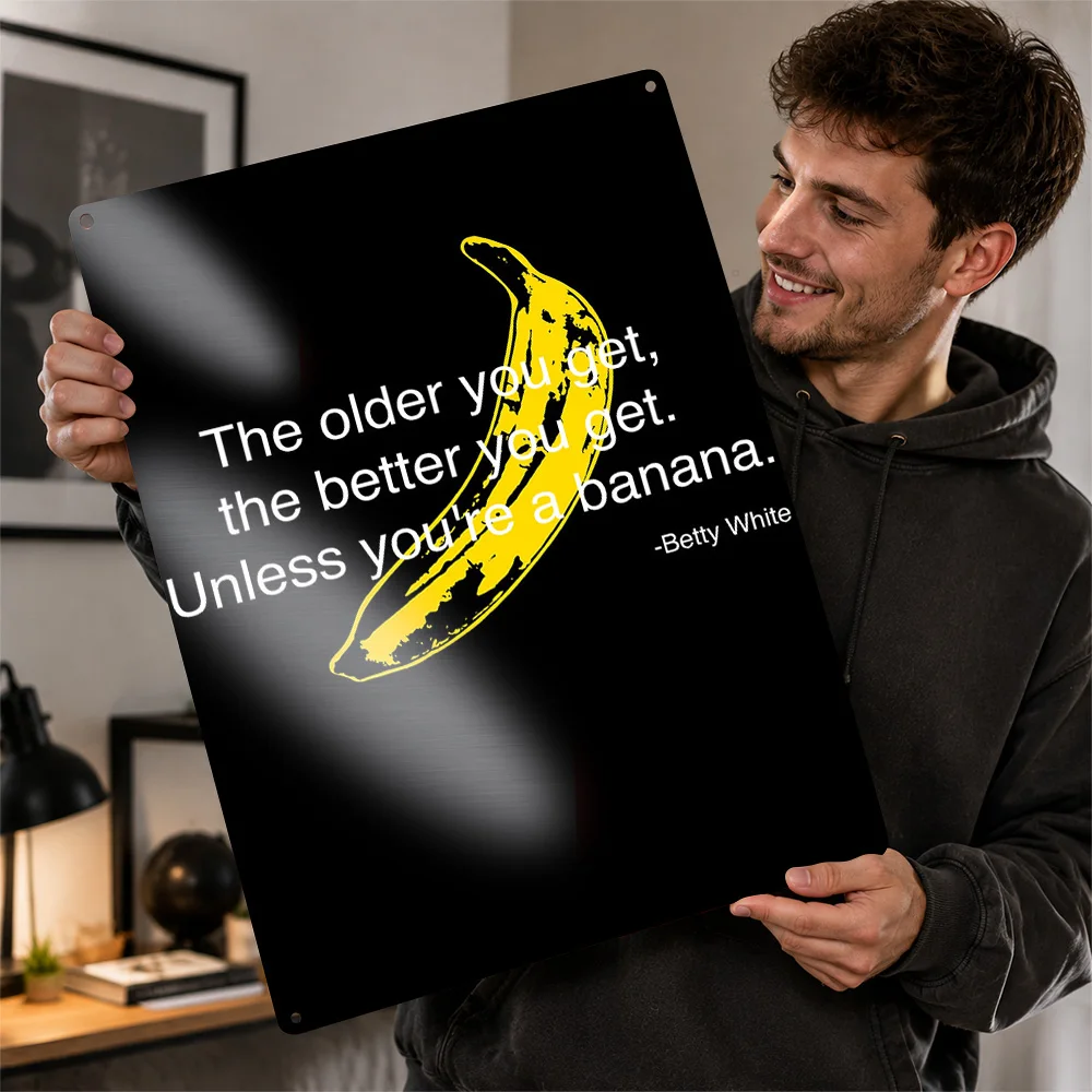 Banana Aging Humor Quote Aluminum Poster Typography Wall Art For Home Office Or Bedroom Customized Metal Sign Housewarming Gift