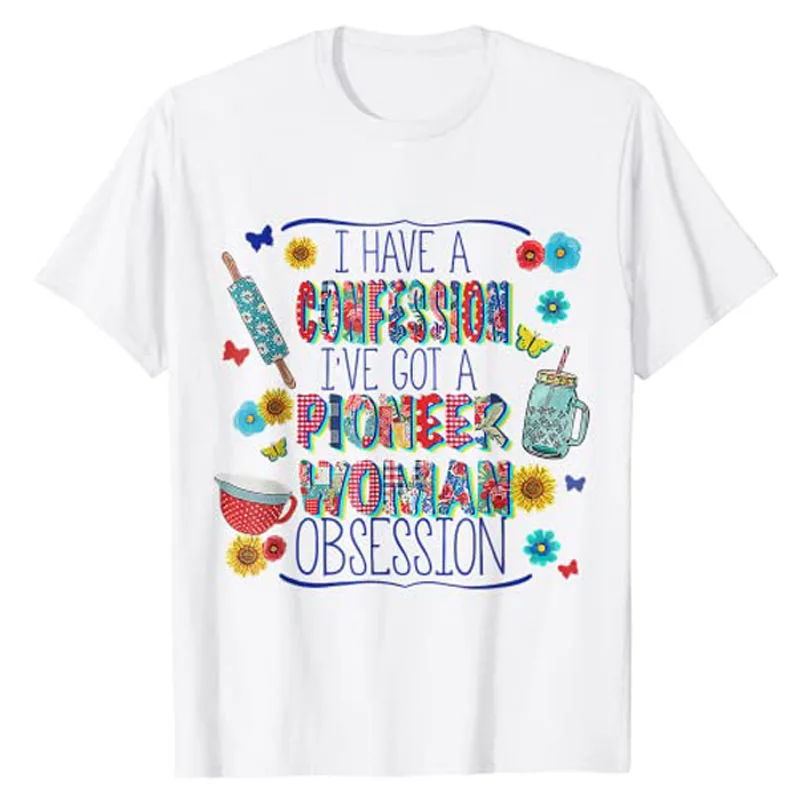 I’ve Got Pioneer Woman Obsession I Have A Confession T-Shirt Funny Aesthetic Women Clothing Flower Print Fashion Graphic Tee Top