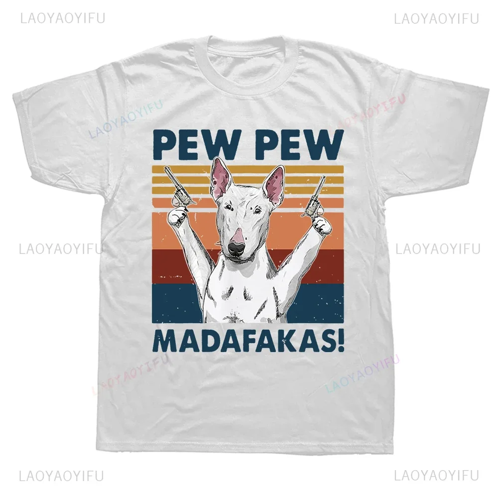 Funny Graphic Printed Pew Pew Madafakas Bull Terrier Dog T Shirts Fashion Summer Style Streetwear Short Sleeve Mens T-shirt