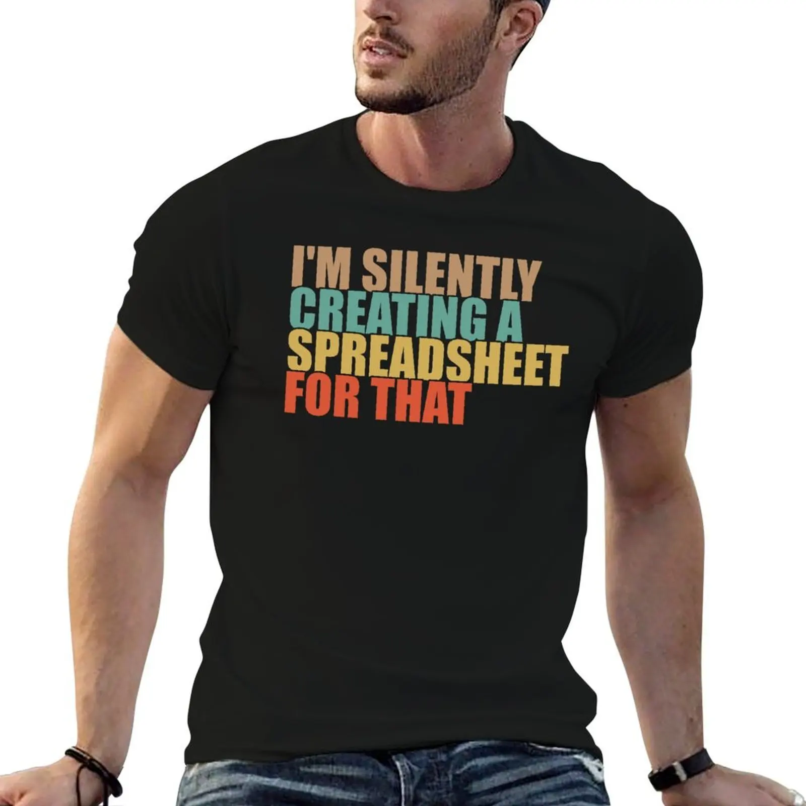 

I'm Silently Creating A Spreadsheet For That T-Shirt man t shirt cotton high quality cotton t shirts man 100% T-Shirt