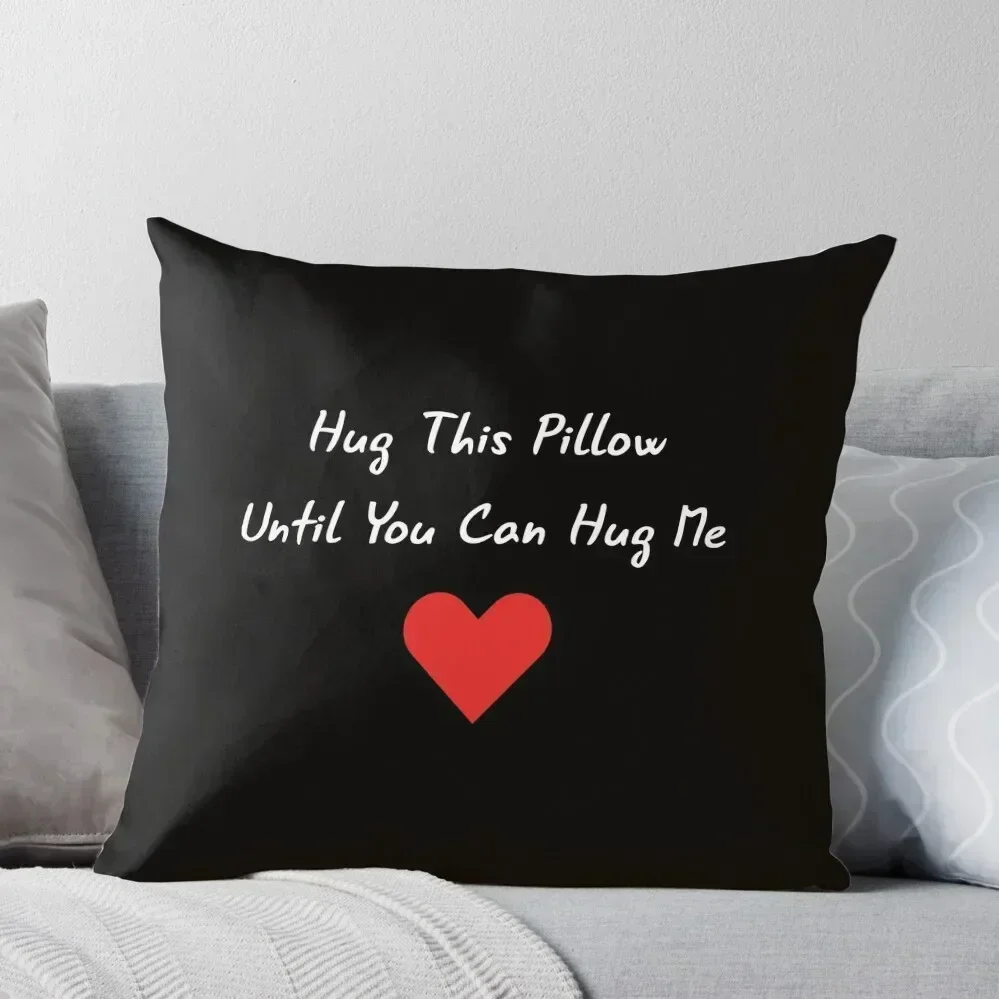 

Long Distance Relationship: Hug This Pillow Until You Can Hug Me Throw Pillow christmas pillowcases Pillowcases pillow