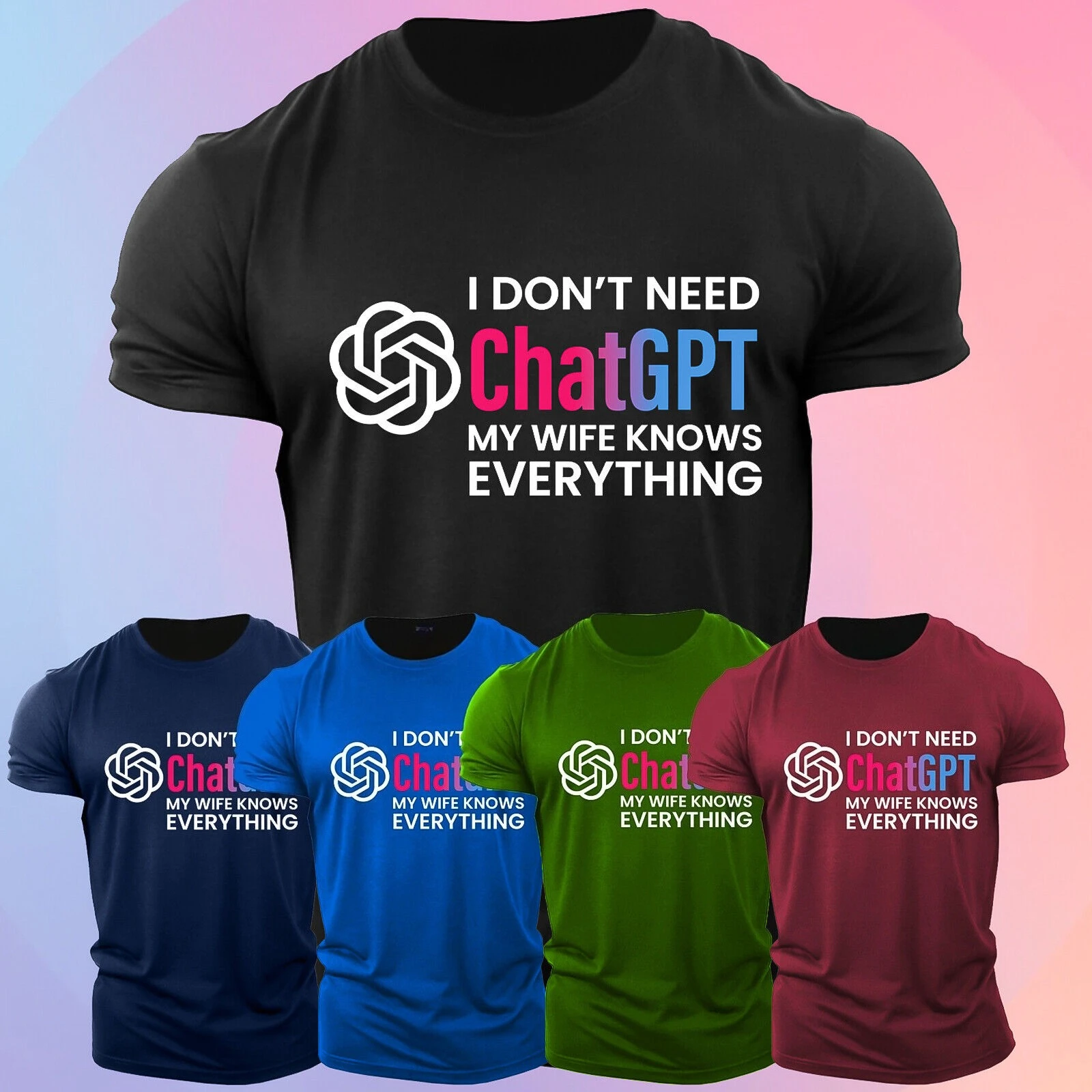 I Don't Need ChatGPT My Wife Knows Everything Funny Men's T Shirt USA New Gift Men's Cotton T-shirt Regular Short Sleeve Summer